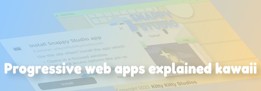 Progressive web apps explained kawaii